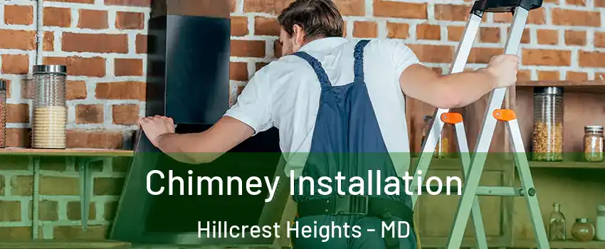  Chimney Installation Hillcrest Heights - MD