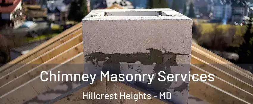  Chimney Masonry Services Hillcrest Heights - MD