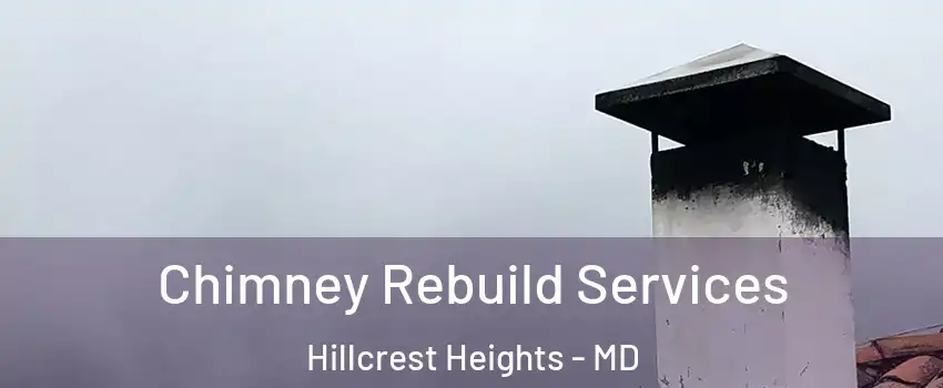  Chimney Rebuild Services Hillcrest Heights - MD