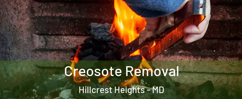  Creosote Removal Hillcrest Heights - MD
