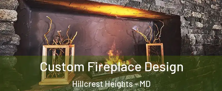  Custom Fireplace Design Hillcrest Heights - MD