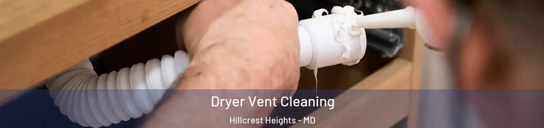  Dryer Vent Cleaning Hillcrest Heights - MD