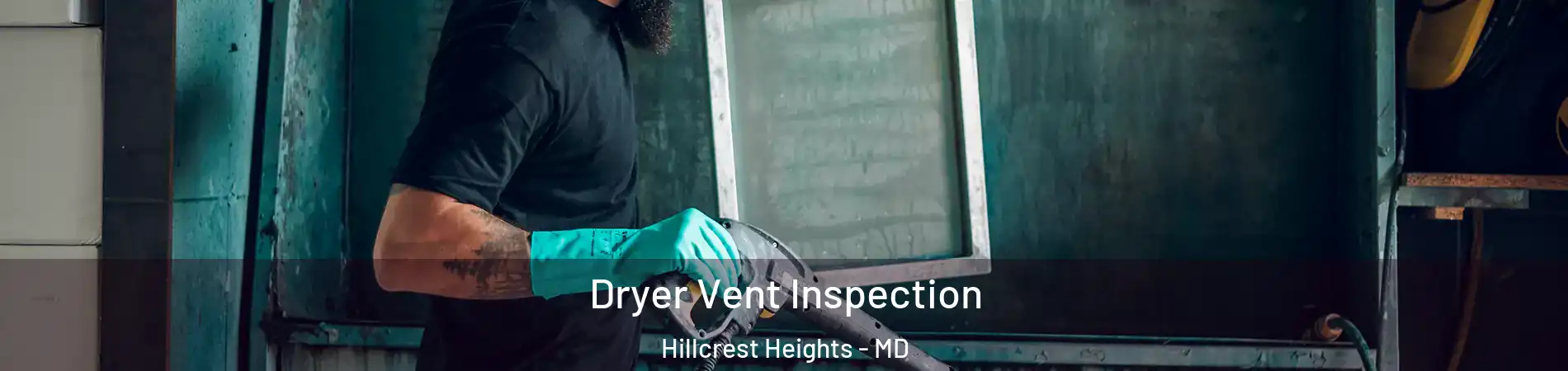  Dryer Vent Inspection Hillcrest Heights - MD