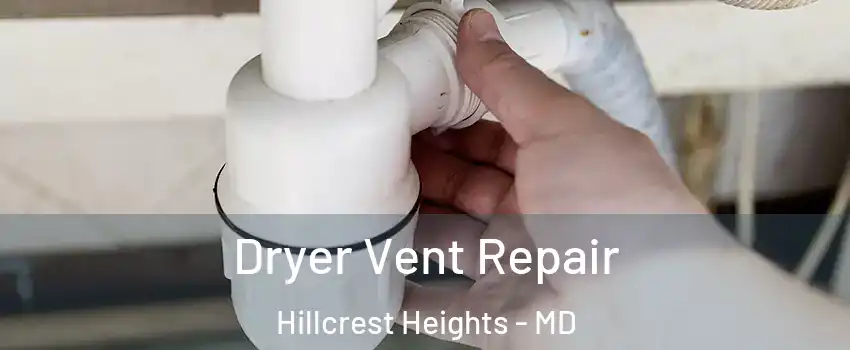  Dryer Vent Repair Hillcrest Heights - MD