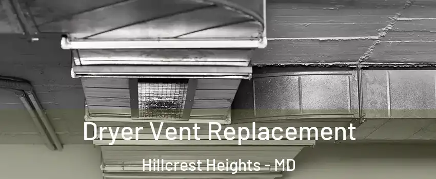  Dryer Vent Replacement Hillcrest Heights - MD