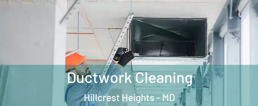  Ductwork Cleaning Hillcrest Heights - MD