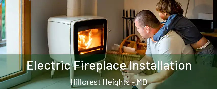  Electric Fireplace Installation Hillcrest Heights - MD