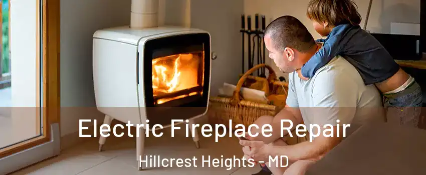  Electric Fireplace Repair Hillcrest Heights - MD