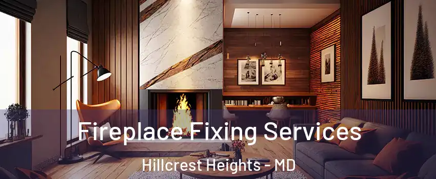  Fireplace Fixing Services Hillcrest Heights - MD