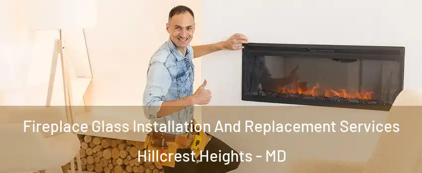  Fireplace Glass Installation And Replacement Services Hillcrest Heights - MD