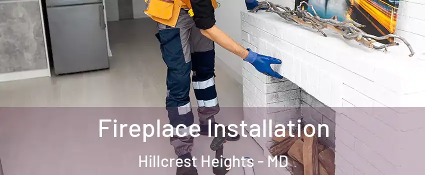  Fireplace Installation Hillcrest Heights - MD