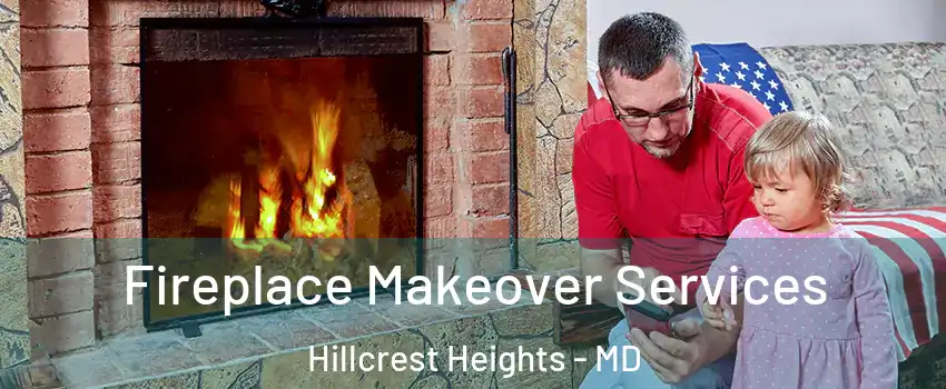  Fireplace Makeover Services Hillcrest Heights - MD