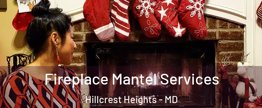  Fireplace Mantel Services Hillcrest Heights - MD