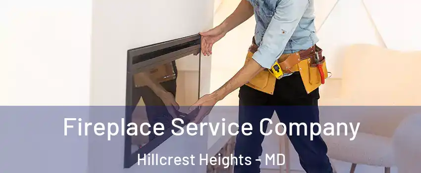  Fireplace Service Company Hillcrest Heights - MD