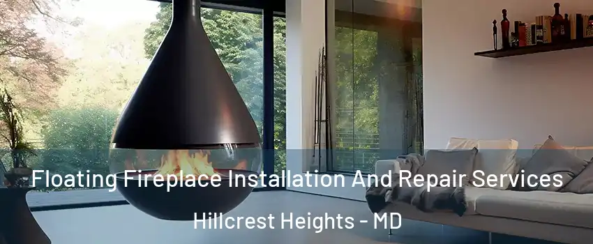  Floating Fireplace Installation And Repair Services Hillcrest Heights - MD