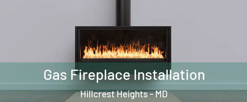  Gas Fireplace Installation Hillcrest Heights - MD
