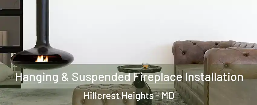  Hanging & Suspended Fireplace Installation Hillcrest Heights - MD