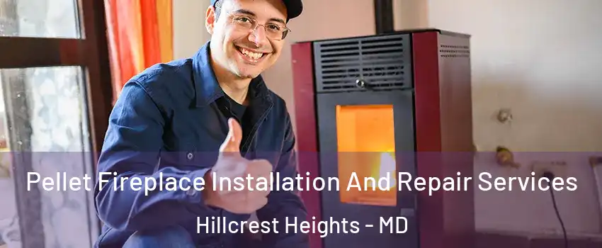  Pellet Fireplace Installation And Repair Services Hillcrest Heights - MD