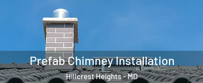  Prefab Chimney Installation Hillcrest Heights - MD
