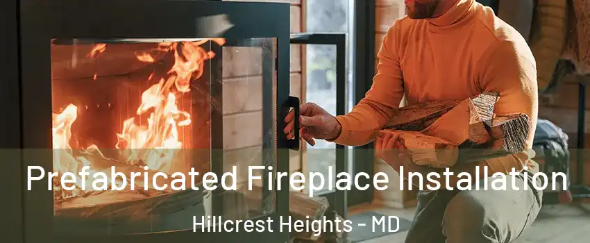  Prefabricated Fireplace Installation Hillcrest Heights - MD