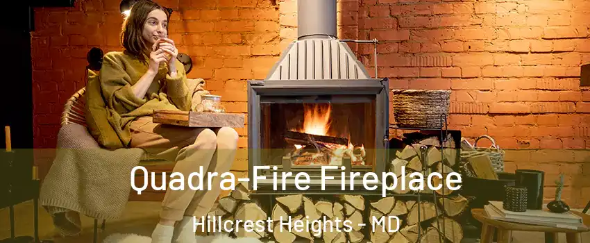  Quadra-Fire Fireplace Hillcrest Heights - MD