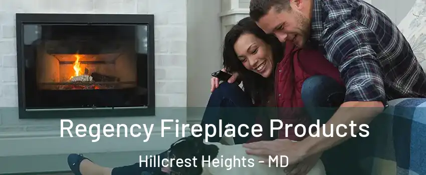  Regency Fireplace Products Hillcrest Heights - MD