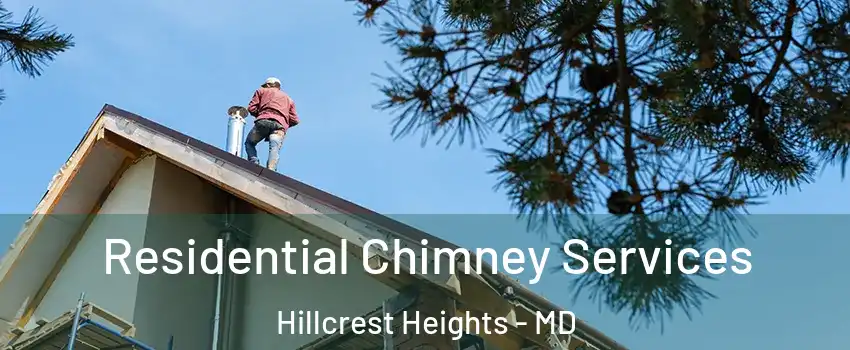 Residential Chimney Services Hillcrest Heights - MD