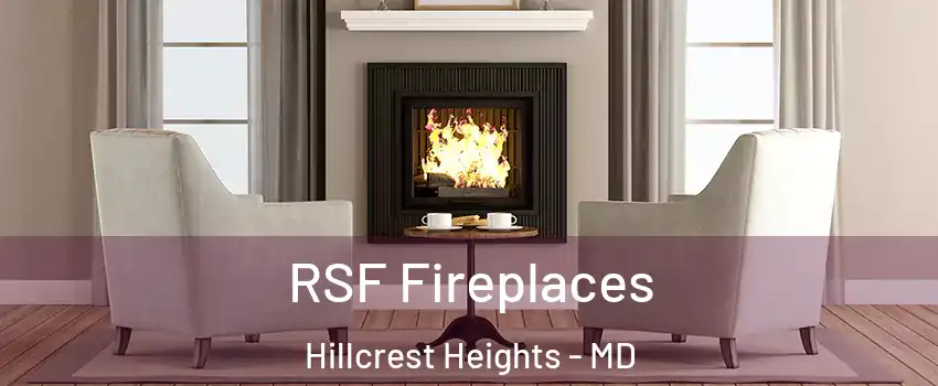  RSF Fireplaces Hillcrest Heights - MD