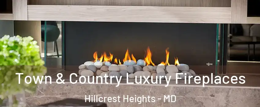  Town & Country Luxury Fireplaces Hillcrest Heights - MD