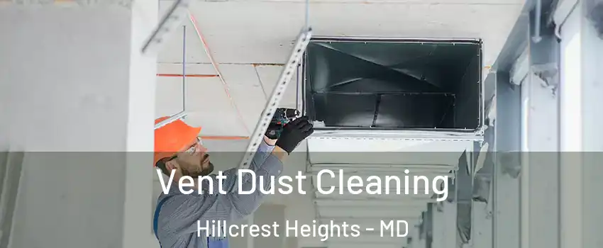  Vent Dust Cleaning Hillcrest Heights - MD