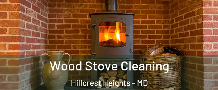  Wood Stove Cleaning Hillcrest Heights - MD