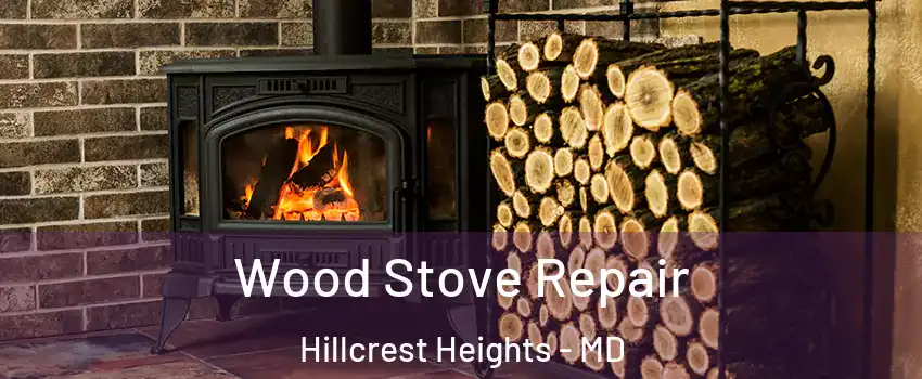  Wood Stove Repair Hillcrest Heights - MD